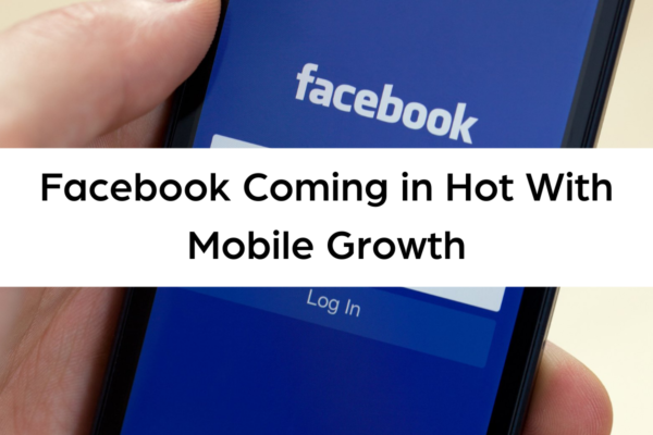 Facebook Coming in Hot With Mobile Growth (1)