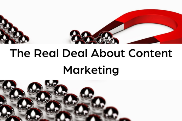 The Real Deal About Content Marketing