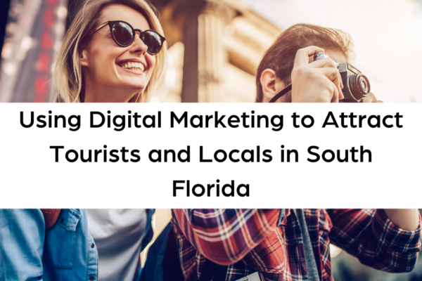Using Digital Marketing to Attract Tourists and Locals in South Florida (5)