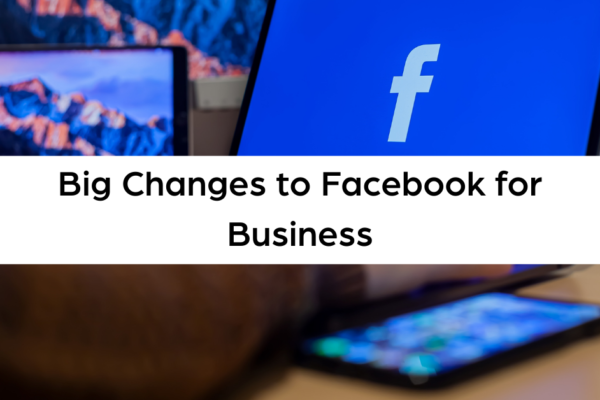 Big Changes to Facebook for Business (1)