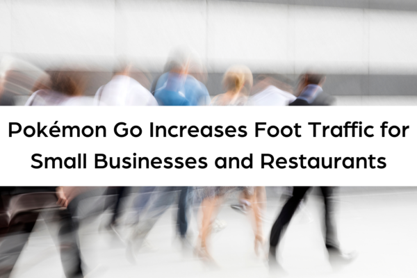 Pokémon Go Increases Foot Traffic for Small Businesses and Restaurants