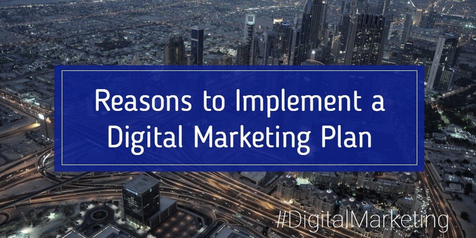 Reasons to Implement a Digital Marketing Plan