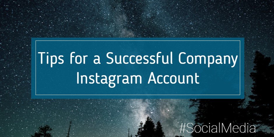 Tips for a Successful Company Instagram Account