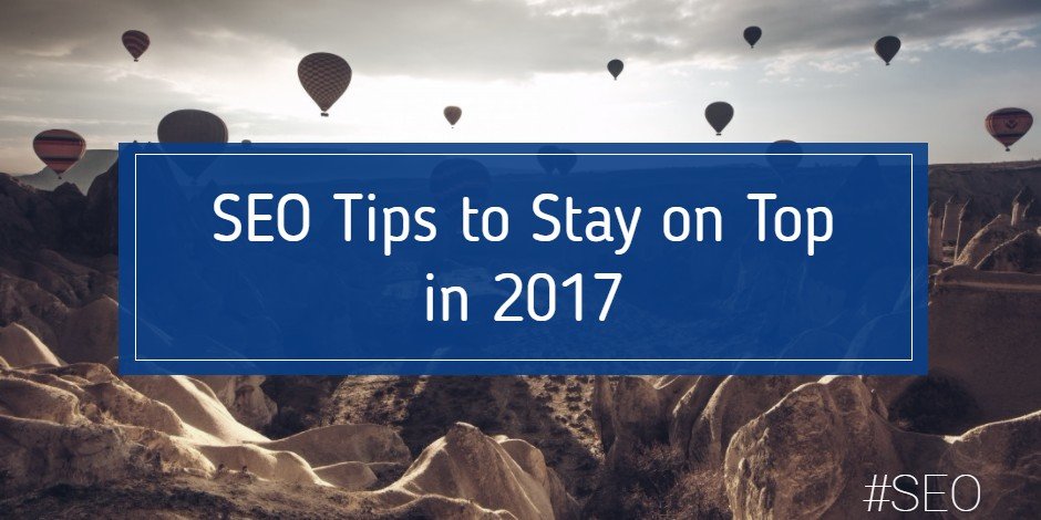 SEO Tips to Stay on Top in 2017