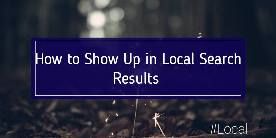 How to Show Up in Local Search Results