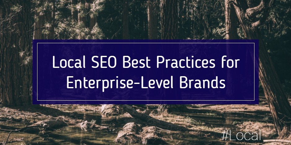 Local SEO Best Practices for Enterprise-Level Brands