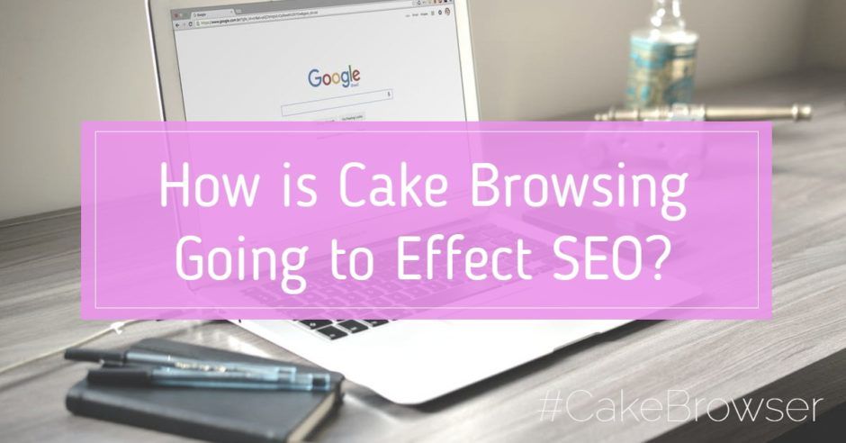 cake browser and SEO
