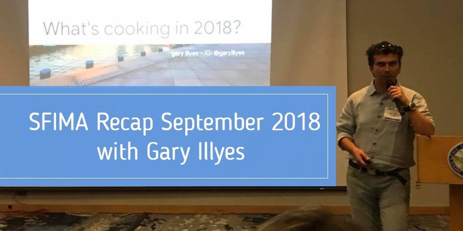 SFIMA recap gary illyes