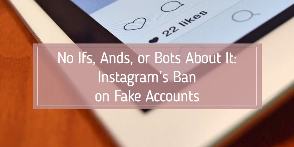 instagrams ban on fake accounts